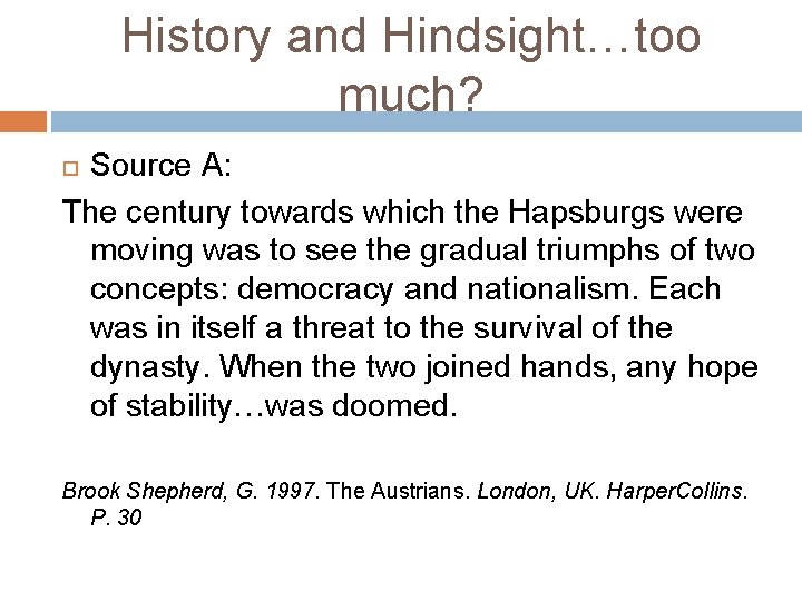 History and Hindsight…too much? Source A: The century towards which the Hapsburgs were moving