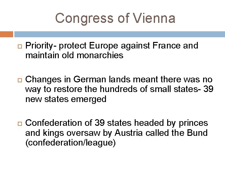 Congress of Vienna Priority- protect Europe against France and maintain old monarchies Changes in