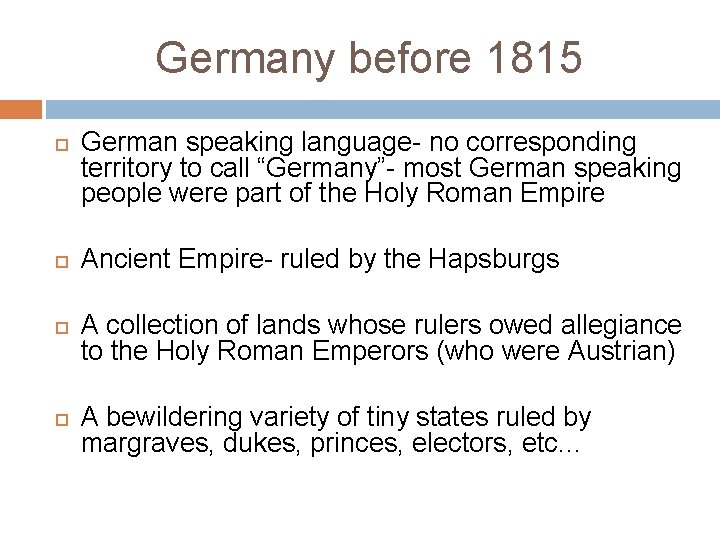 Germany before 1815 German speaking language- no corresponding territory to call “Germany”- most German