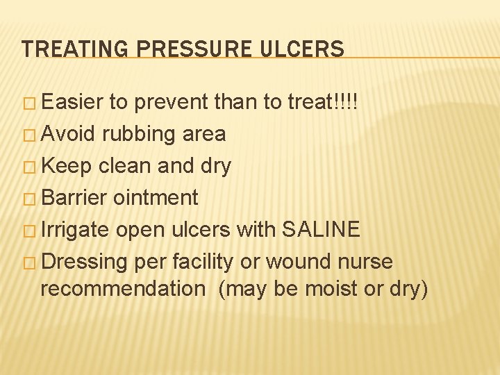 TREATING PRESSURE ULCERS � Easier to prevent than to treat!!!! � Avoid rubbing area