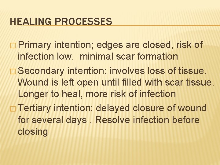 HEALING PROCESSES � Primary intention; edges are closed, risk of infection low. minimal scar