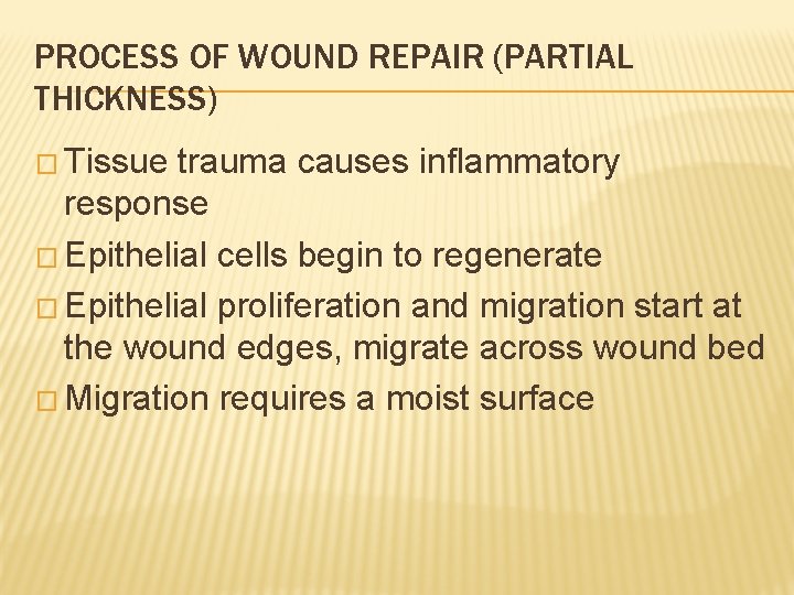 PROCESS OF WOUND REPAIR (PARTIAL THICKNESS) � Tissue trauma causes inflammatory response � Epithelial