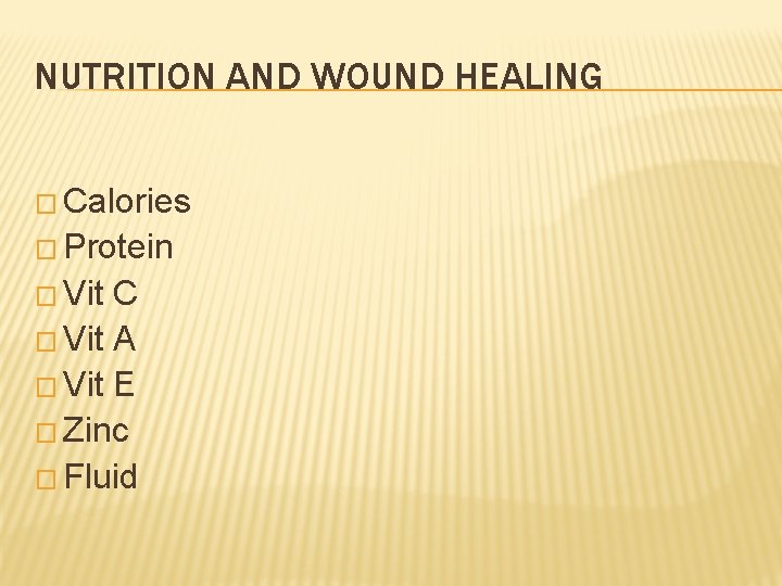 NUTRITION AND WOUND HEALING � Calories � Protein � Vit C � Vit A