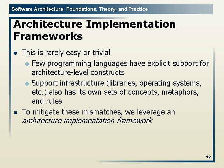 Software Architecture: Foundations, Theory, and Practice Architecture Implementation Frameworks l l This is rarely