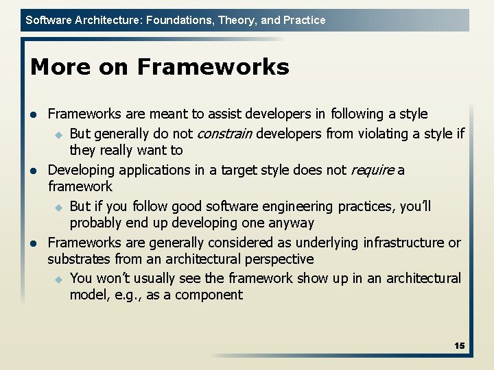 Software Architecture: Foundations, Theory, and Practice More on Frameworks l l l Frameworks are