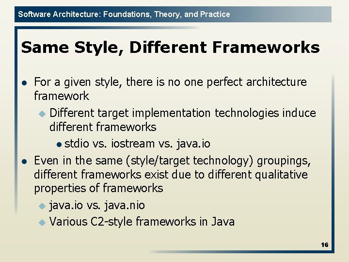 Software Architecture: Foundations, Theory, and Practice Same Style, Different Frameworks l l For a