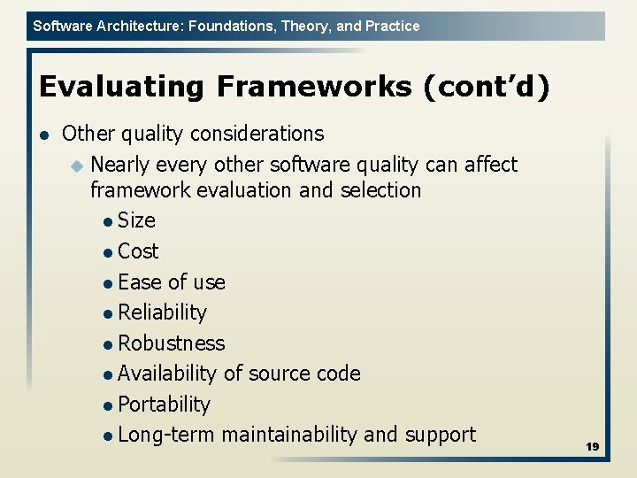 Software Architecture: Foundations, Theory, and Practice Evaluating Frameworks (cont’d) l Other quality considerations u