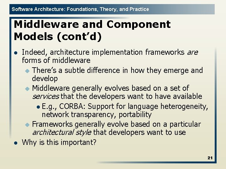 Software Architecture: Foundations, Theory, and Practice Middleware and Component Models (cont’d) l l Indeed,