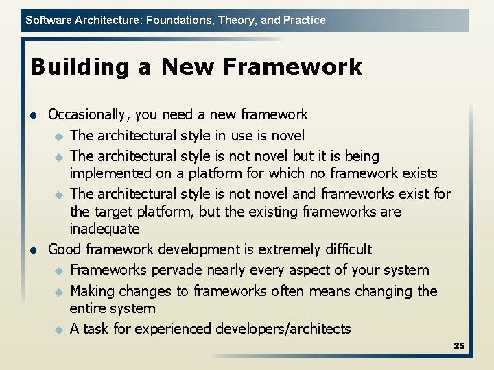 Software Architecture: Foundations, Theory, and Practice Building a New Framework l l Occasionally, you