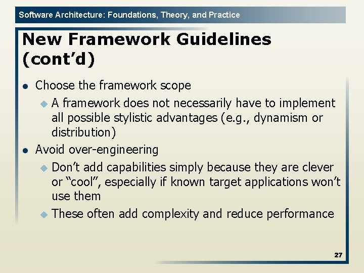 Software Architecture: Foundations, Theory, and Practice New Framework Guidelines (cont’d) l l Choose the