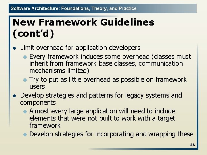 Software Architecture: Foundations, Theory, and Practice New Framework Guidelines (cont’d) l l Limit overhead