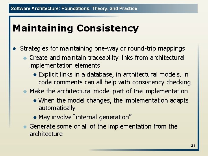 Software Architecture: Foundations, Theory, and Practice Maintaining Consistency l Strategies for maintaining one-way or