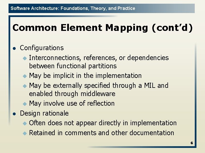 Software Architecture: Foundations, Theory, and Practice Common Element Mapping (cont’d) l l Configurations u