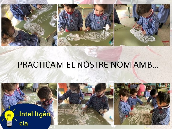 PRACTICAM EL NOSTRE NOM AMB… Intel·ligèn cia 