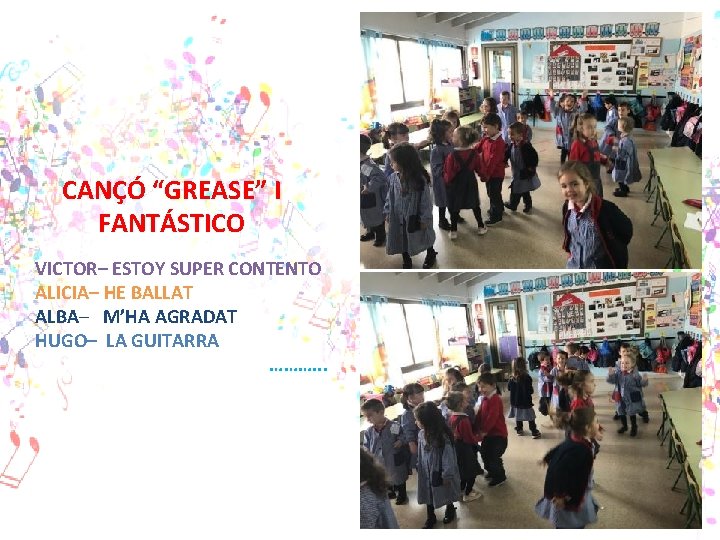 CANÇÓ “GREASE” I FANTÁSTICO VICTOR– ESTOY SUPER CONTENTO ALICIA– HE BALLAT ALBA– M’HA AGRADAT