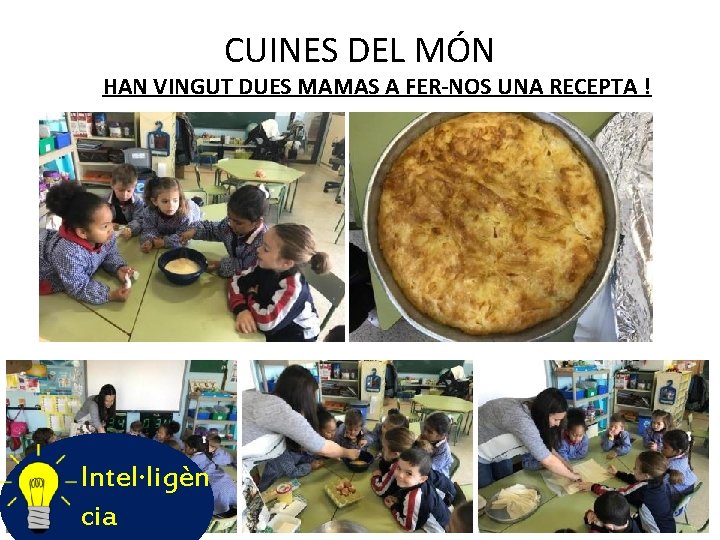 CUINES DEL MÓN HAN VINGUT DUES MAMAS A FER-NOS UNA RECEPTA ! Intel·ligèn cia