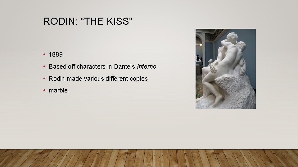 RODIN: “THE KISS” • 1889 • Based off characters in Dante’s Inferno • Rodin