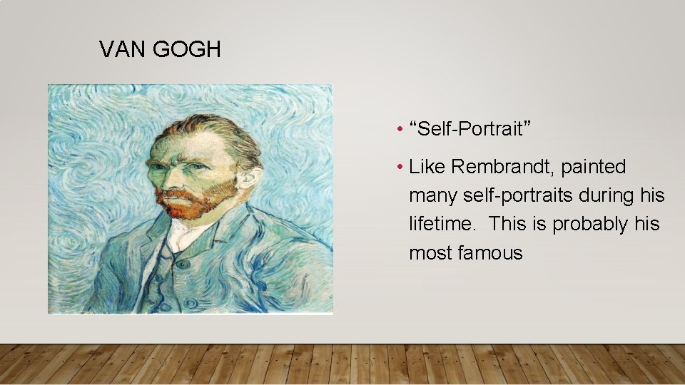 VAN GOGH • “Self-Portrait” • Like Rembrandt, painted many self-portraits during his lifetime. This