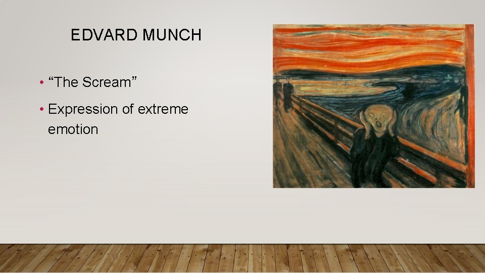 EDVARD MUNCH • “The Scream” • Expression of extreme emotion 