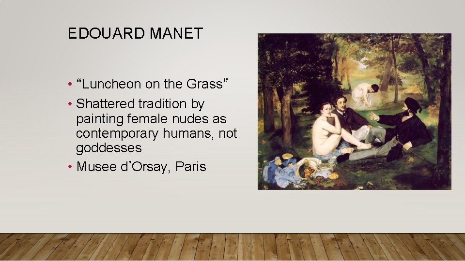EDOUARD MANET • “Luncheon on the Grass” • Shattered tradition by painting female nudes