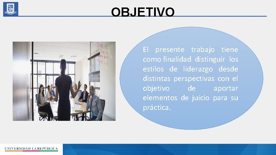 OBJETIVO El presente trabajo tiene como finalidad distinguir los estilos de liderazgo desde distintas