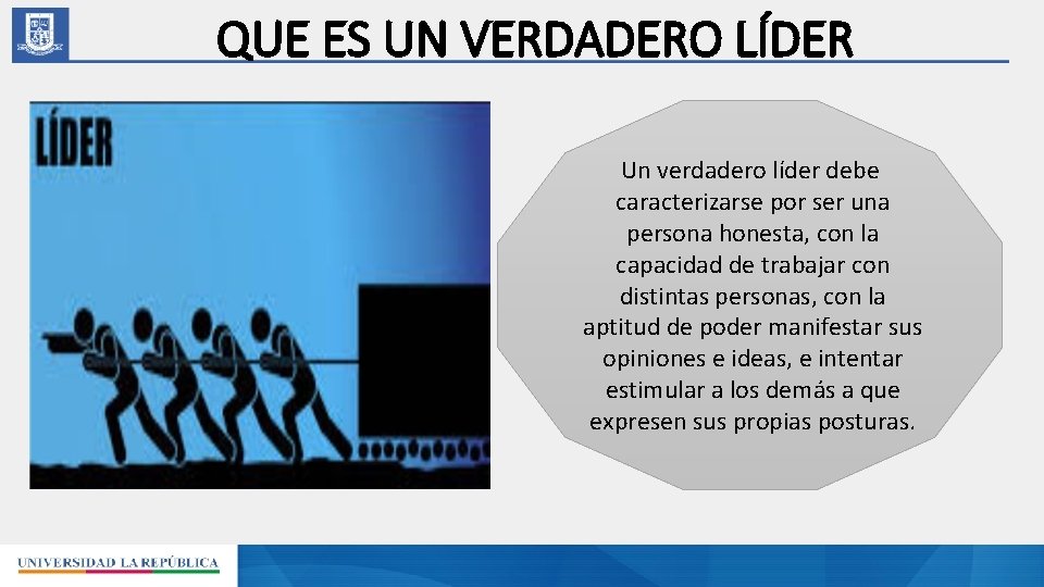 QUE ES UN VERDADERO LÍDER Un verdadero líder debe caracterizarse por ser una persona