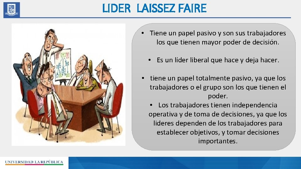 LIDER LAISSEZ FAIRE • Tiene un papel pasivo y son sus trabajadores los que