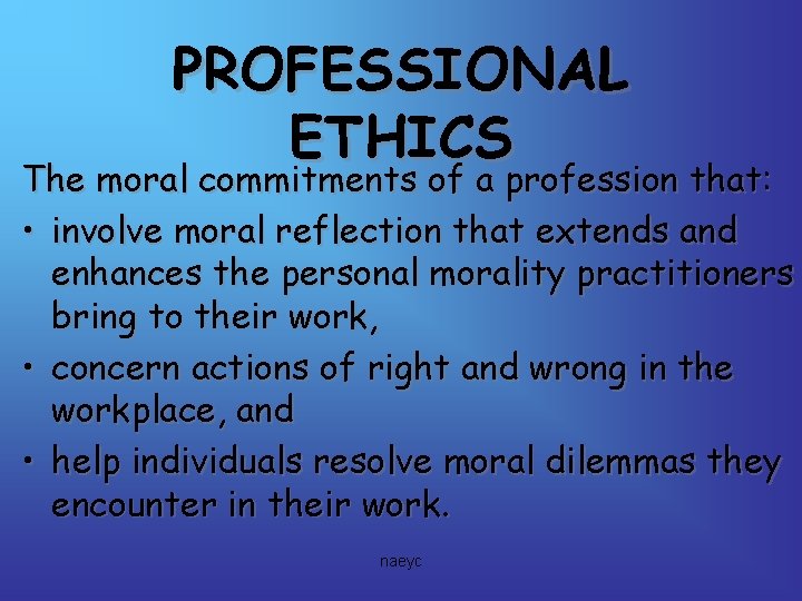 PROFESSIONAL ETHICS The moral commitments of a profession that: • involve moral reflection that