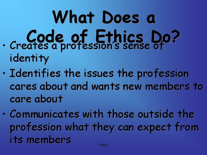 What Does a Code of Ethics Do? • Creates a profession’s sense of identity