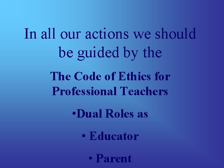 In all our actions we should be guided by the The Code of Ethics