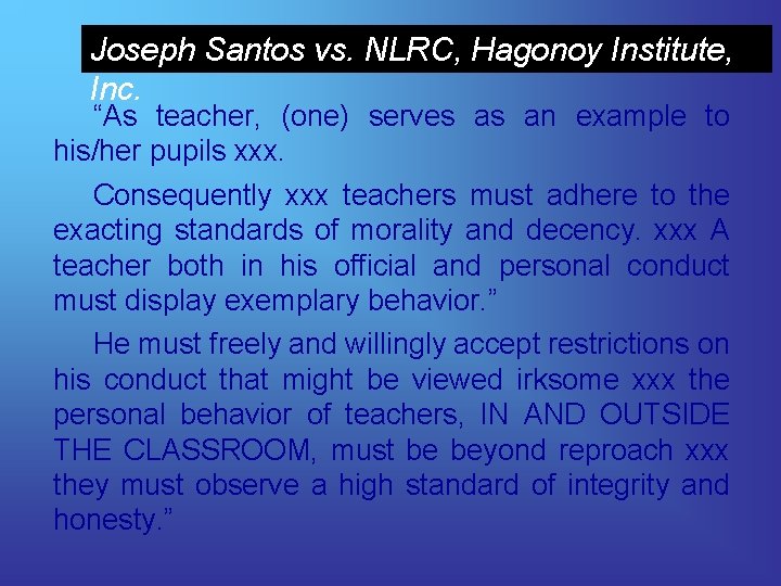 Joseph Santos vs. NLRC, Hagonoy Institute, Inc. “As teacher, (one) serves as an example