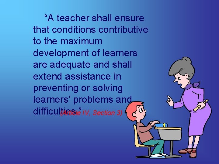 “A teacher shall ensure that conditions contributive to the maximum development of learners are