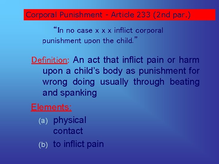 Corporal Punishment - Article 233 (2 nd par. ) “In no case x x