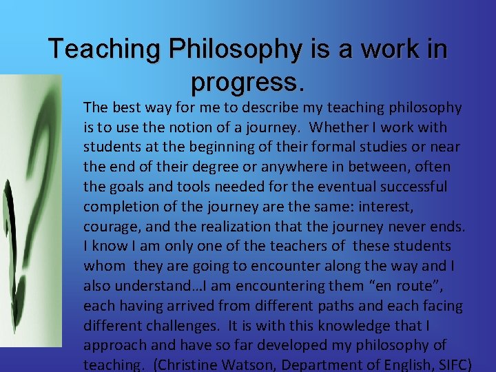 Teaching Philosophy is a work in progress. The best way for me to describe