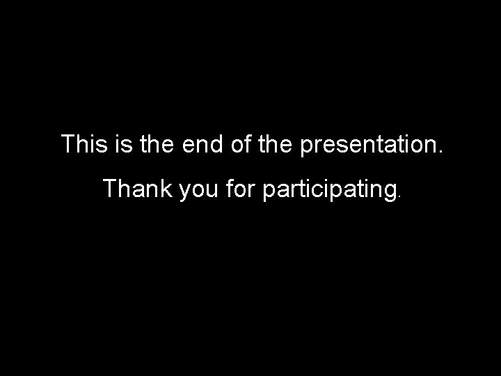 This is the end of the presentation. Thank you for participating. 