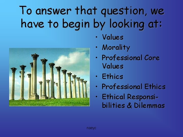 To answer that question, we have to begin by looking at: • Values •