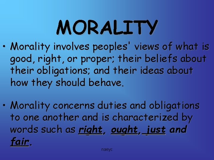 MORALITY • Morality involves peoples' views of what is good, right, or proper; their