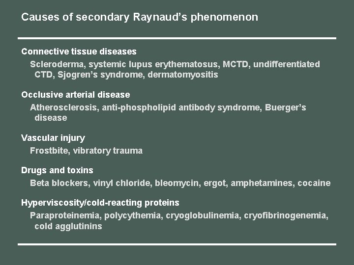 Causes of secondary Raynaud’s phenomenon Connective tissue diseases Scleroderma, systemic lupus erythematosus, MCTD, undifferentiated