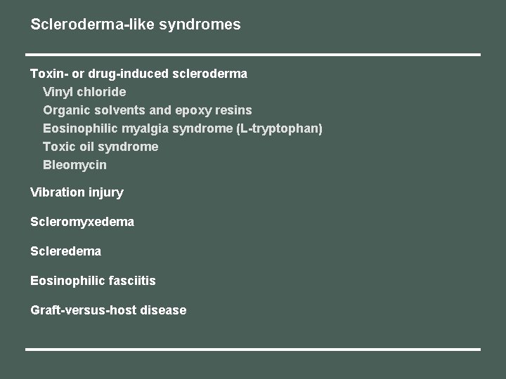 Scleroderma-like syndromes Toxin- or drug-induced scleroderma Vinyl chloride Organic solvents and epoxy resins Eosinophilic