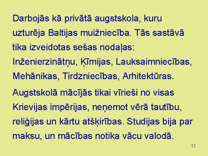 Darbojās kā privātā augstskola, kuru uzturēja Baltijas muižniecība. Tās sastāvā tika izveidotas sešas nodaļas: