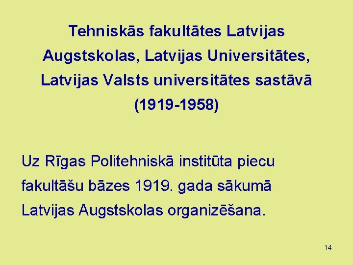 Tehniskās fakultātes Latvijas Augstskolas, Latvijas Universitātes, Latvijas Valsts universitātes sastāvā (1919 -1958) Uz Rīgas