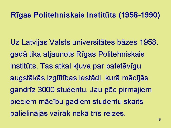 Rīgas Politehniskais Institūts (1958 -1990) Uz Latvijas Valsts universitātes bāzes 1958. gadā tika atjaunots