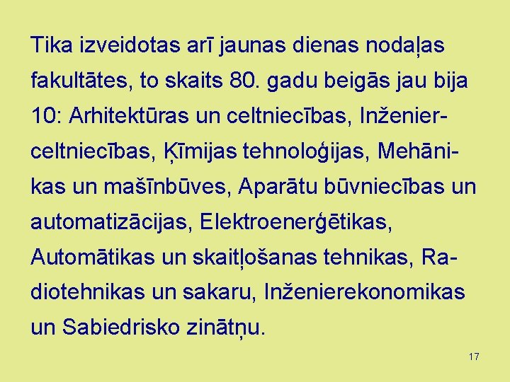 Tika izveidotas arī jaunas dienas nodaļas fakultātes, to skaits 80. gadu beigās jau bija