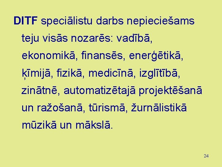 DITF speciālistu darbs nepieciešams teju visās nozarēs: vadībā, ekonomikā, finansēs, enerģētikā, ķīmijā, fizikā, medicīnā,