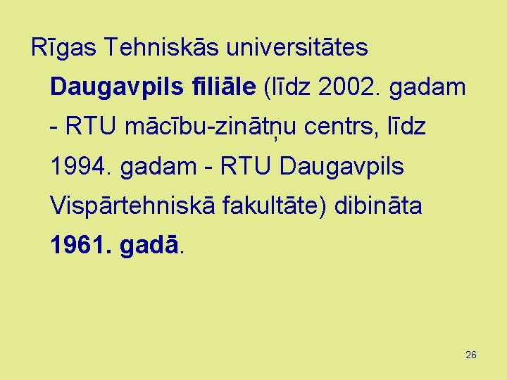 Rīgas Tehniskās universitātes Daugavpils filiāle (līdz 2002. gadam - RTU mācību-zinātņu centrs, līdz 1994.