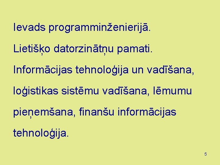 Ievads programminženierijā. Lietišķo datorzinātņu pamati. Informācijas tehnoloģija un vadīšana, loģistikas sistēmu vadīšana, lēmumu pieņemšana,