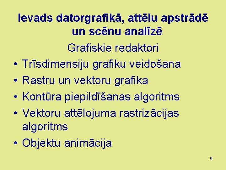 Ievads datorgrafikā, attēlu apstrādē un scēnu analīzē Grafiskie redaktori • Trīsdimensiju grafiku veidošana •