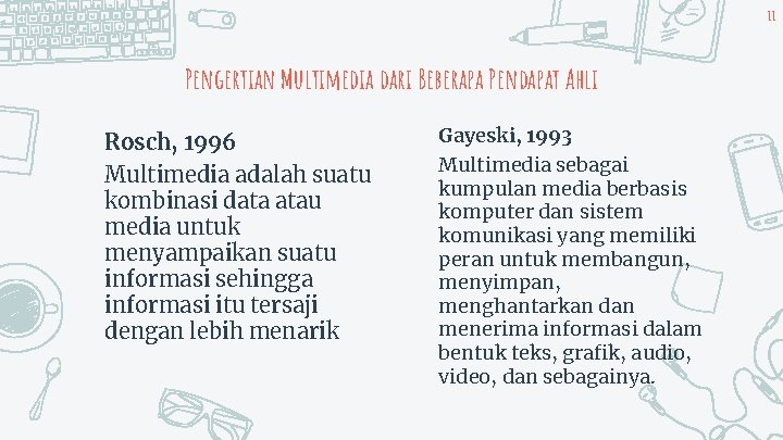 11 Pengertian Multimedia dari Beberapa Pendapat Ahli Rosch, 1996 Multimedia adalah suatu kombinasi data