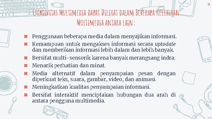 Efektivitas Multimedia dapat Dilihat dalam Beberapa Kelebihan Multimedia antara lain: ✖ Penggunaan beberapa media