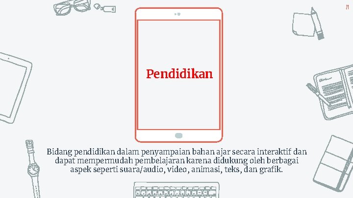 29 Pendidikan Bidang pendidikan dalam penyampaian bahan ajar secara interaktif dan dapat mempermudah pembelajaran